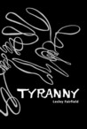 Tyranny by Lesley Fairfield Tyranny by Lesley Fairfield