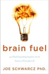 Brain Fuel: 199 Mind-Expanding Inquiries into the Science of Everyday Life
