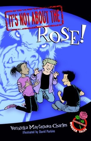 It's Not about the Rose! by Veronika Martenova Charles It's Not about the Rose! by Veronika Martenova Charles