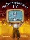 The Boy Who Invented TV: The Story of Philo Farnsworth The Boy Who Invented TV: The Story of Philo Farnsworth