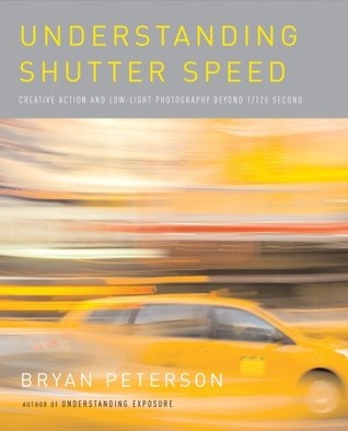 Understanding Shutter Speed by Bryan Peterson Understanding Shutter Speed by Bryan Peterson