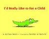 I'd Really Like to Eat a Child by Sylviane Donnio I'd Really Like to Eat a Child by Sylviane Donnio
