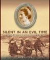 Silent in An Evil Time: The Brave War of Edith Cavell
