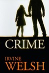 Crime by Irvine Welsh Crime by Irvine Welsh
