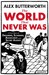 The World That Never Was: A True Story of Dreamers, Schemers, Anarchists and Secret Agents (Hardcover)