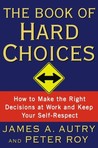 The Book of Hard Choices: How to Make the Right Decisions at Work and Keep Your Self-Respect