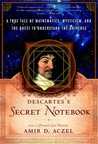 Descartes's Secret Notebook: A True Tale of Mathematics, Mysticism, and the Quest to Understand the Universe Descartes's Secret Notebook: A True Tale of Mathematics, Mysticism, and the Quest to Understand the Universe
