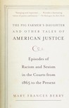 The Pig Farmer's Daughter and Other Tales of American Justice: Episodes of Racism and Sexism in the Courts from 1865 to the Present The Pig Farmer's Daughter and Other Tales of American Justice: Episodes of Racism and Sexism in the Courts from 1865 to the Present