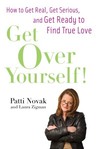 Get Over Yourself!: How to Get Real, Get Serious, and Get Ready to Find True Love Get Over Yourself!: How to Get Real, Get Serious, and Get Ready to Find True Love