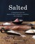 Salted: A Manifesto on the World's Most Essential Mineral, with Recipes