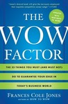 The Wow Factor: The 33 Things You Must (and Must Not) Do to Guarantee Your Edge in Today's Business World