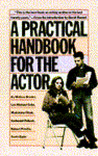 A Practical Handbook for the Actor by Melissa Bruder A Practical Handbook for the Actor by Melissa Bruder