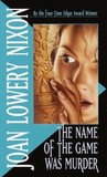 The Name of the Game Was Murder by Joan Lowery Nixon The Name of the Game Was Murder by Joan Lowery Nixon