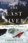 The Last River: The Tragic Race for Shangri-la The Last River: The Tragic Race for Shangri-la