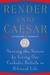 Render Unto Caesar: Serving the Nation by Living our Catholic Beliefs in Political Life