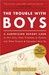 The Trouble with Boys: A Surprising Report Card on Our Sons, Their Problems at School, and What Parents and Educators Must Do (Paperback)