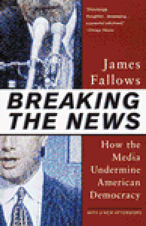 Breaking the News by James Fallows Breaking the News by James Fallows