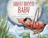 Sweet Moon Baby by Karen Henry Clark Sweet Moon Baby by Karen Henry Clark