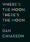 Where's the Moon, There's the Moon: Poems