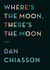 Where's the Moon, There's the Moon: Poems