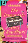 The Immortals by Amit Chaudhuri The Immortals by Amit Chaudhuri