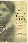 My Face Is Black Is True: Callie House and the Struggle for Ex-Slave Reparations My Face Is Black Is True: Callie House and the Struggle for Ex-Slave Reparations