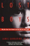 Lost Boys: Why Our Sons Turn Violent and How We Can Save Them Lost Boys: Why Our Sons Turn Violent and How We Can Save Them