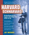 Harvard Schmarvard: Getting Beyond the Ivy League to the College That Is Best for You Harvard Schmarvard: Getting Beyond the Ivy League to the College That Is Best for You