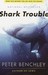Shark Trouble by Peter Benchley Shark Trouble by Peter Benchley