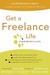 Get a Freelance Life: mediabistro.com's Insider Guide to Freelance Writing