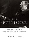 The Publisher by Alan Brinkley The Publisher by Alan Brinkley