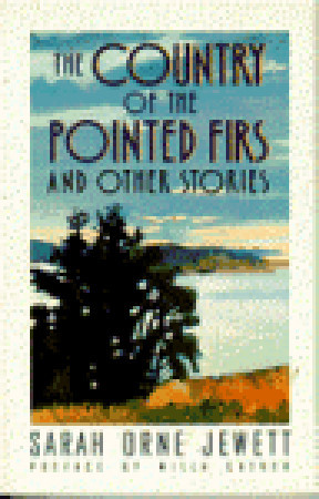 The Country of the Pointed Firs and Other Stories by Sarah Orne Jewett The Country of the Pointed Firs and Other Stories by Sarah Orne Jewett