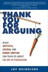 Thank You for Arguing by Jay Heinrichs Thank You for Arguing by Jay Heinrichs