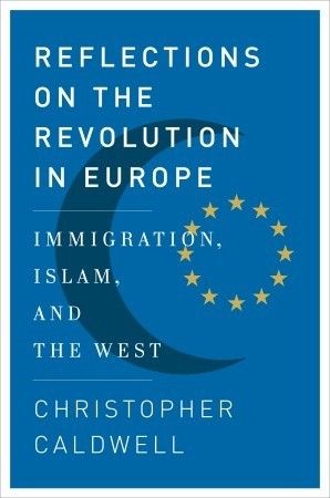 Reflections on the Revolution In Europe by Christopher Caldwell Reflections on the Revolution In Europe by Christopher Caldwell