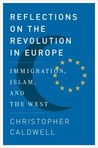 Reflections on the Revolution In Europe by Christopher Caldwell Reflections on the Revolution In Europe by Christopher Caldwell