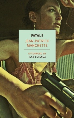 Fatale by Jean-Patrick Manchette Fatale by Jean-Patrick Manchette