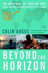 Beyond the Horizon: The Great Race to Finish the First Human-Powered Circumnavigation of the Planet Beyond the Horizon: The Great Race to Finish the First Human-Powered Circumnavigation of the Planet