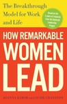 How Remarkable Women Lead: The Breakthrough Model for Work and Life How Remarkable Women Lead: The Breakthrough Model for Work and Life