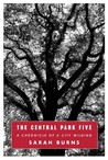 The Central Park Five by Sarah Burns The Central Park Five by Sarah Burns