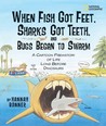 When Fish Got Feet, Sharks Got Teeth, and Bugs Began to Swarm by Hannah Bonner When Fish Got Feet, Sharks Got Teeth, and Bugs Began to Swarm by Hannah Bonner