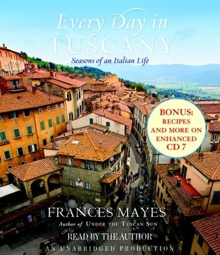 Every Day in Tuscany by Frances Mayes Every Day in Tuscany by Frances Mayes