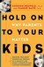 Hold On to Your Kids: Why Parents Matter (Hardcover)