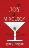 The Joy of Mixology by Gary Regan The Joy of Mixology by Gary Regan