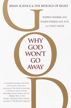 Why God Won't Go Away by Andrew B. Newberg Why God Won't Go Away by Andrew B. Newberg
