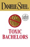 Toxic Bachelors by Danielle Steel