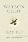 Not Yet: A Memoir of Living and Almost Dying