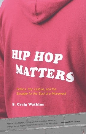 Hip Hop Matters by S. Craig Watkins Hip Hop Matters by S. Craig Watkins