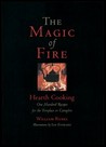 The Magic of Fire: Hearth Cooking: One Hundred Recipes for the Fireplace or Campfire The Magic of Fire: Hearth Cooking: One Hundred Recipes for the Fireplace or Campfire