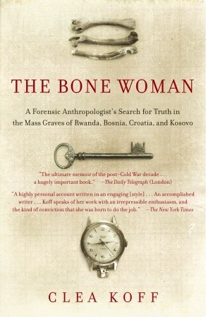 The Bone Woman by Clea Koff The Bone Woman by Clea Koff