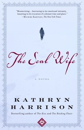 The Seal Wife by Kathryn Harrison The Seal Wife by Kathryn Harrison